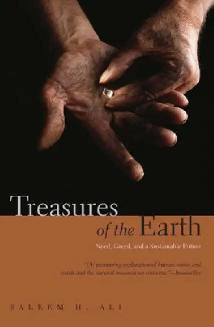 Treasures of the Earth: Need, Greed, and a Sustainable Future by Saleem H. Ali