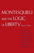 Montesquieu and the Logic of Liberty: War, Religion, Commerce, Climate, Terrain, Technology, Uneasiness of Mind, the Spirit of Political Vigilance, an by Paul Anthony Rahe