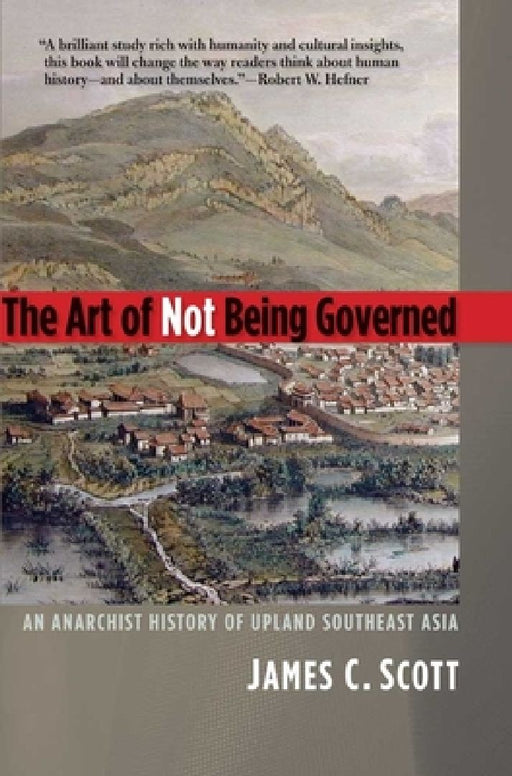 The Art of Not Being Governed by James C. Scott