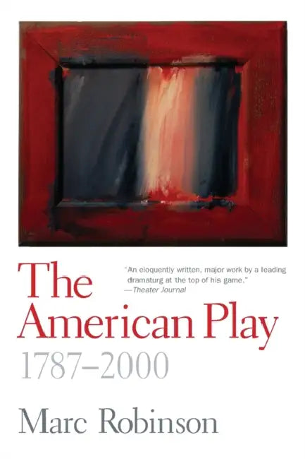 The American Play: 1787-2000 by Marc Robinson