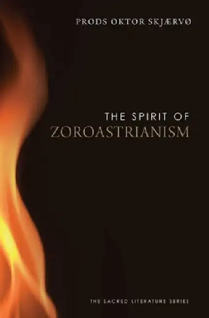 The Spirit of Zoroastrianism by Prods Oktor Skjaervo