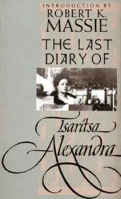 The Last Diary of Tsaritsa Alexandra by Tsaritsa Alexandra, Vladimir M. Khrustalëv, Vladimir A. Kozlov