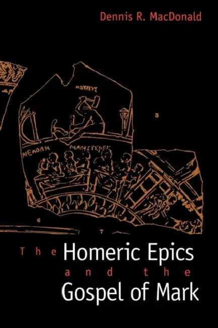 The Homeric Epics and the Gospel of Mark by Dennis R. MacDonald