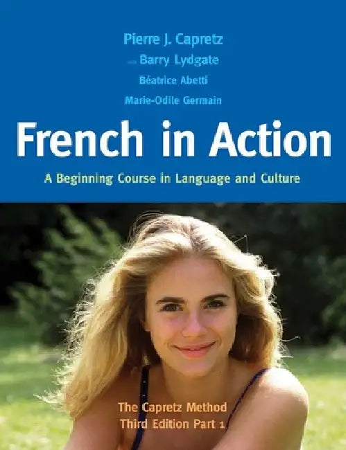 French in Action: A Beginning Course in Language and Culture: The Capretz Method, Part 1 by Pierre J. Capretz, Barry Lydgate, Béatrice Abetti
