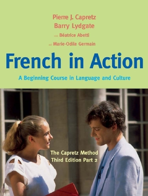 French in Action: A Beginning Course in Language and Culture: The Capretz Method, Part 2 by Pierre J. Capretz, Béatrice Abetti, Marie-Odile Germain