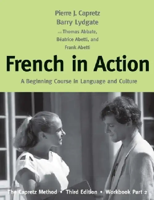 French in Action: A Beginning Course in Language and Culture: The Capretz Method, Workbook, Part 2 by Pierre J. Capretz, Béatrice Abetti, Barry Lydgate