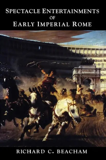 Spectacle Entertainments of Early Imperial Rome by Richard Beacham