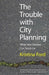 Trouble with City Planning: What New Orleans Can Teach Us by Kristina Ford