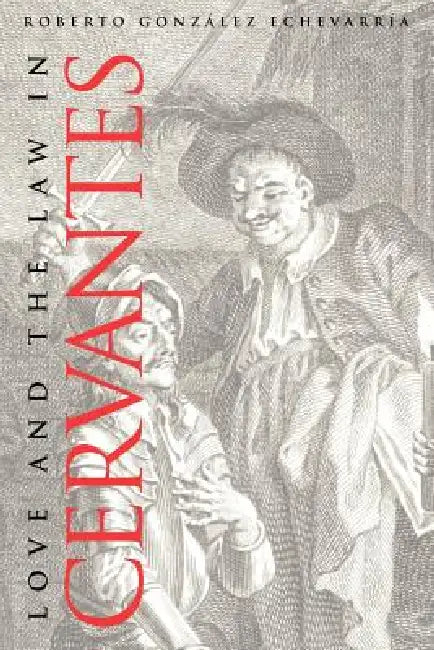 Love and the Law in Cervantes by Roberto Gonzalez Echevarria