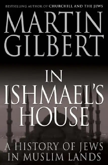 In Ishmael's House: A History of Jews in Muslim Lands by Martin Gilbert