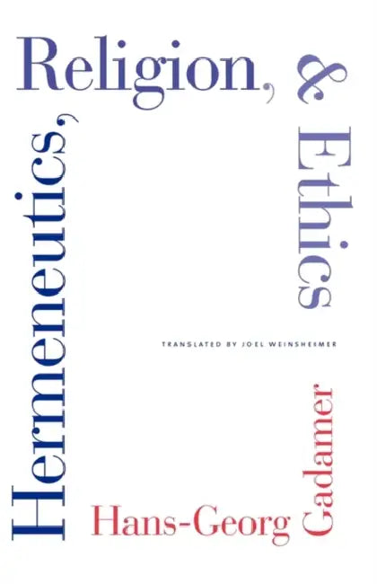 Hermeneutics, Religion, and Ethics by Hans-Georg Gadamer, Joel Weinsheimer
