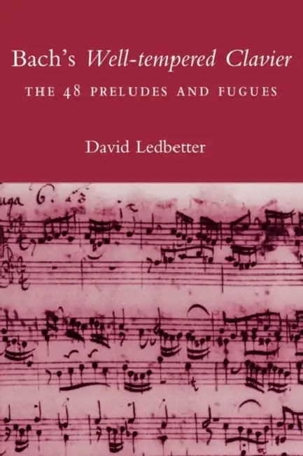 Bach's Well-Tempered Clavier: The 48 Preludes and Fugues by David Ledbetter