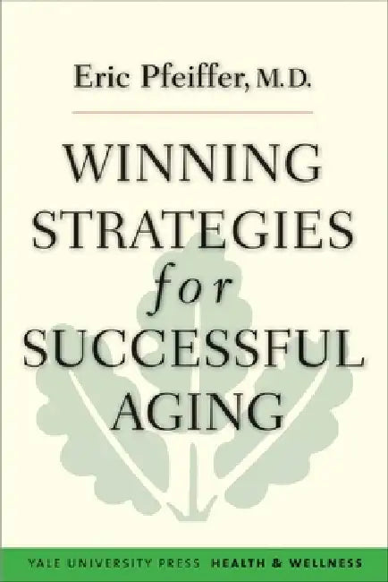 Winning Strategies for Successful Aging by Eric Pfeiffer