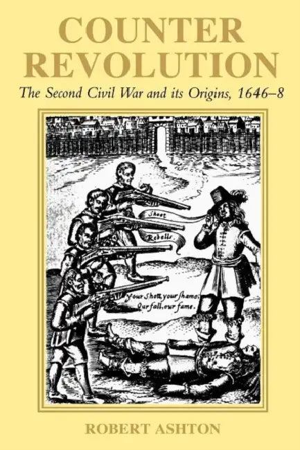 Counter-Revolution: The Second Civil War and Its Origins, 1646-8 by Robert Ashton