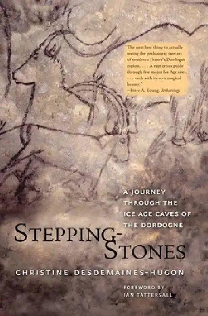 Stepping-Stones: A Journey Through the Ice Age Caves of the Dordogne by Christine Desdemaines-Hugon, Ian Tattersall