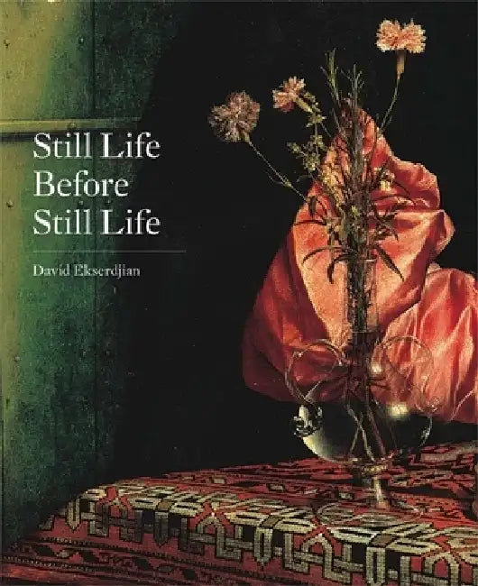 Still Life Before Still Life by David Ekserdjian