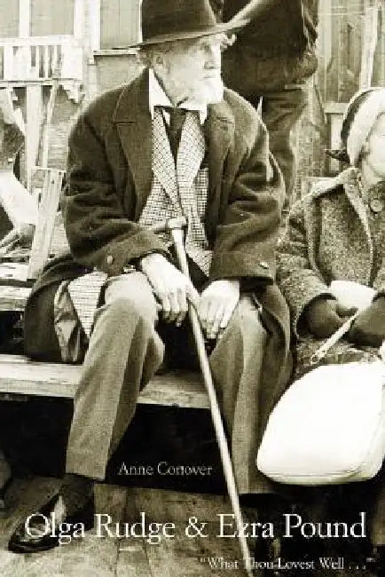 Olga Rudge & Ezra Pound: What Thou Lovest Well . . . by Anne Conover