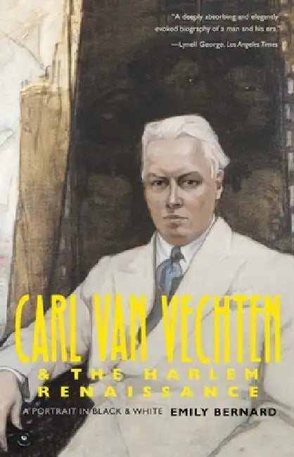 Carl Van Vechten and the Harlem Renaissance: A Portrait in Black and White by Emily Bernard