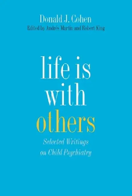 Life Is with Others: Selected Writings on Child Psychiatry by Donald J. Cohen, Martin, Robert A. King