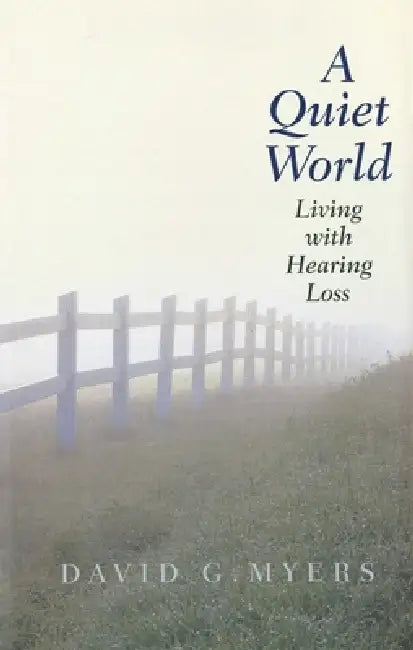 A Quiet World: Living with Hearing Loss by David G. Myers
