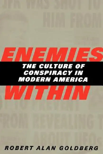 Enemies Within: The Culture of Conspiracy in Modern America by Robert Alan Goldberg