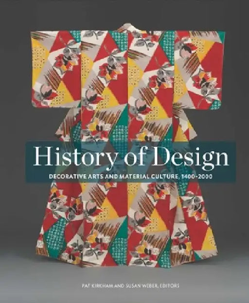 History of Design: Decorative Arts and Material Culture, 1400-2000 by Pat Kirkham