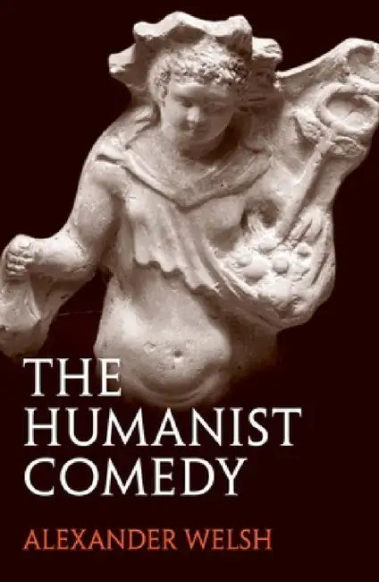 The Humanist Comedy by Alexander Welsh