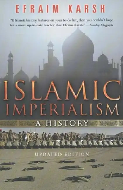 Islamic Imperialism: A History by Efraim Karsh
