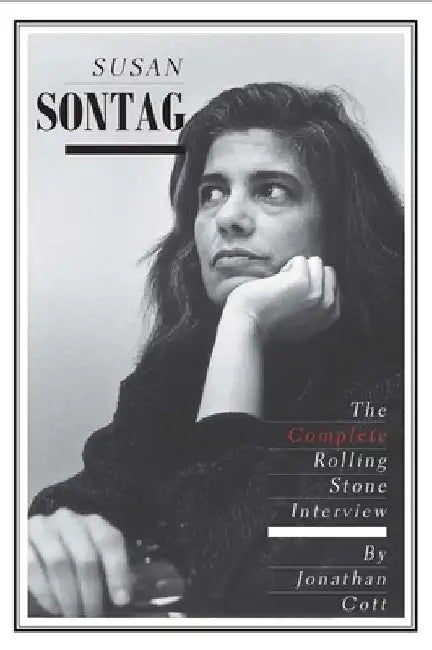 Susan Sontag: The Complete Rolling Stone Interview by Jonathan Cott