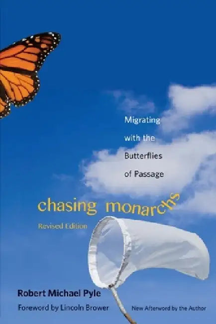 Chasing Monarchs: Migrating with the Butterflies of Passage by Robert Michael Pyle, Lincoln P. Brower