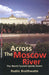 Across the Moscow River: The World Turned Upside Down by Rodric Braithwaite