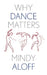 Why Dance Matters by Mindy Aloff