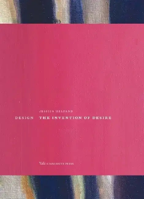 Design: The Invention of Desire by Jessica Helfand