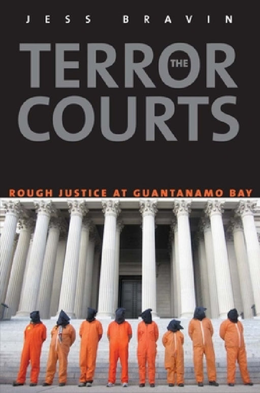 Terror Courts: Rough Justice at Guantanamo Bay by Jess Bravin
