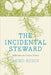 The Incidental Steward: Reflections on Citizen Science by Akiko Busch, Debby Cotter Kaspari