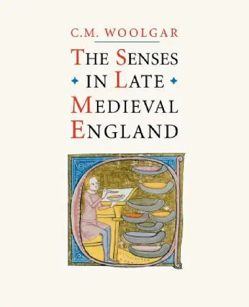 The Senses in Late Medieval England by C. M. Woolgar