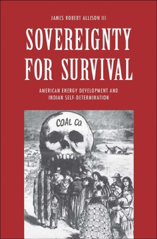 Sovereignty for Survival: American Energy Development and Indian Self-Determination by James Robert Allison
