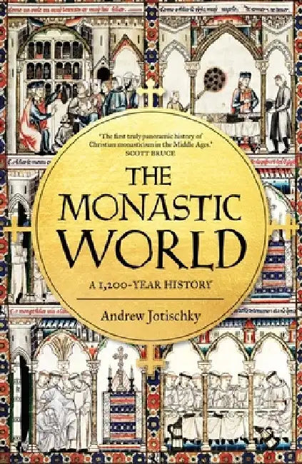 The Monastic World by Andrew Jotischky