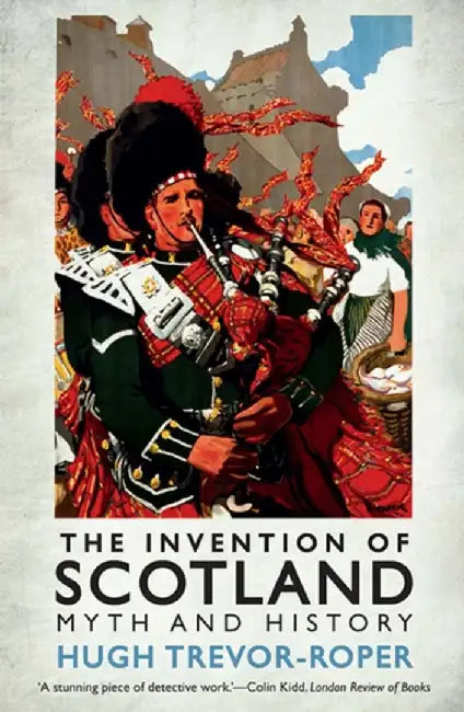 The Invention of Scotland: Myth and History by H. R. Trevor-Roper
