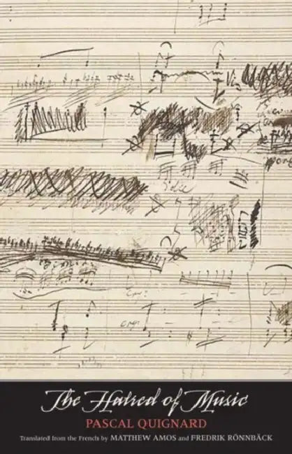 Hatred of Music by Pascal Quignard, Matthew Amos, Fredrik Rönnbäck