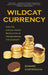 Wildcat Currency: How the Virtual Money Revolution Is Transforming the Economy by Edward Castronova
