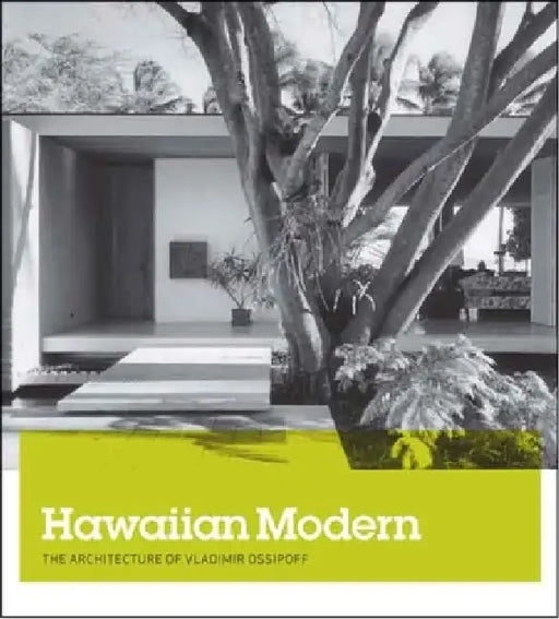 Hawaiian Modern: The Architecture of Vladimir Ossipoff by Dean Sakamoto, Karla Britton, Kenneth Frampton