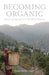 Becoming Organic: Nature and Agriculture in the Indian Himalaya by Shaila Seshia Galvin
