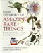Amazing Rare Things: The Art of Natural History in the Age of Discovery by David Attenborough