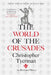 The World of the Crusades by Christopher Tyerman