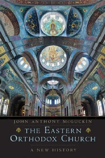 The Eastern Orthodox Church: A New History by John Anthony McGuckin