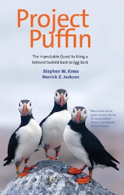 Project Puffin: The Improbable Quest to Bring a Beloved Seabird Back to Egg Rock by Stephen W. Kress, Derrick Z. Jackson