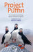 Project Puffin: The Improbable Quest to Bring a Beloved Seabird Back to Egg Rock by Stephen W. Kress, Derrick Z. Jackson