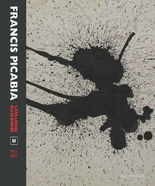 Francis Picabia Catalogue Raisonné: Volume II (1915-1927) by William A. Camfield, Arnauld Pierre, Candace Clements