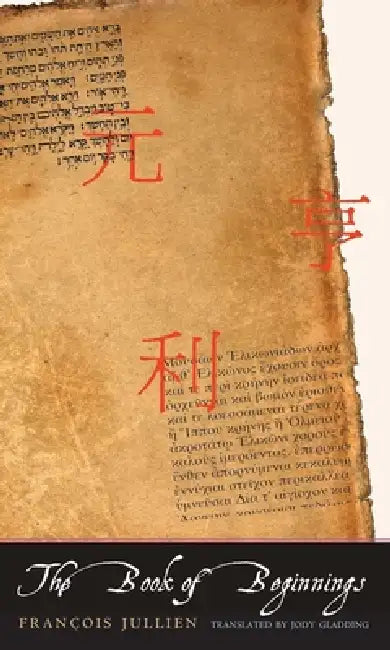The Book of Beginnings by François Jullien, Jody Gladding